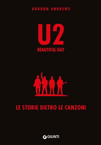 U2. Beautiful day. Le storie dietro le quinte - Gordon Andrews - Libro Giunti Editore 2024, Bizarre | Libraccio.it