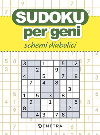 Sudoku per geni. Schemi diabolici  - Libro Demetra 2023, Varia Demetra | Libraccio.it