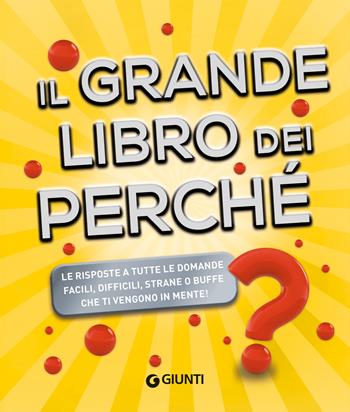 Il grande libro dei perché - Michele Lauro - Libro Giunti Editore 2023, I libri dei perché | Libraccio.it