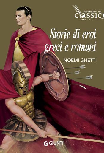 Storie di eroi greci e romani - Noemi Ghetti - Libro Giunti Editore 2023, Raccontami un classico | Libraccio.it