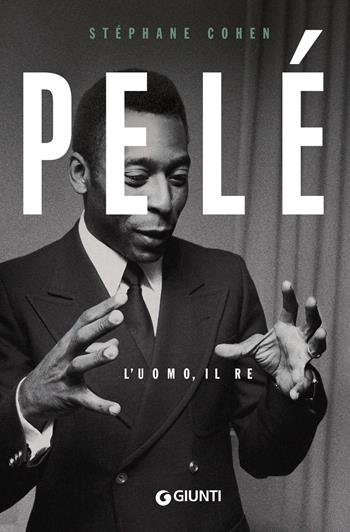 Pelé. L'uomo, il re - Stephane Cohen - Libro Giunti Editore 2023, Varia | Libraccio.it