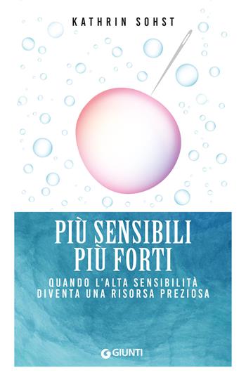 Più sensibili più forti. Quando l'alta sensibilità diventa una risorsa preziosa - Kathrin Sohst - Libro Giunti Editore 2023, Mind body spirit | Libraccio.it