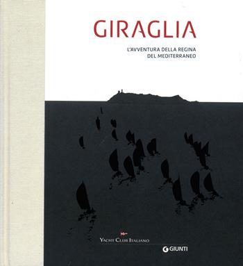 Giraglia. L'avventura della regina del Mediterraneo. Ediz. a colori  - Libro Giunti Editore 2023 | Libraccio.it