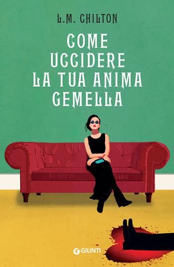 Come uccidere la tua anima gemella - L.M. Chilton - Libro Giunti Editore 2024, A | Libraccio.it