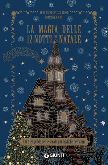 La magia delle 12 notti di Natale. Riti e leggende per le serate più mistiche dell'anno - Franziska Muri, Vera Griebert-Schroder - Libro Giunti Editore 2023, Varia | Libraccio.it