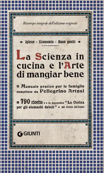 La scienza in cucina e l'arte di mangiar bene - Pellegrino Artusi - Libro Giunti Editore 2023, Artusi | Libraccio.it