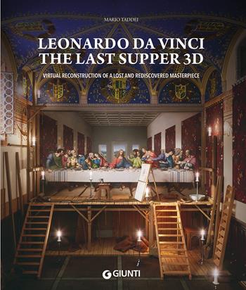 Leonardo da Vinci. The Last Supper 3D. Virtual reconstruction of a lost and rediscovered masterpiece. Ediz. a colori - Mario Taddei - Libro Giunti Editore 2023, Atlanti illustrati | Libraccio.it