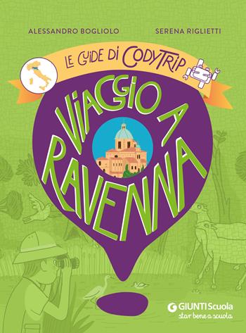 Viaggio a Ravenna. Le guide di CodyTrip - Alessandro Bogliolo, Serena Riglietti - Libro Giunti Scuola 2024, Progetti speciali | Libraccio.it