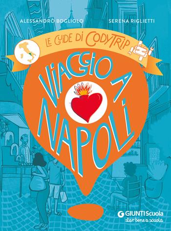 Viaggio a Napoli. Le guide di CodyTrip - Alessandro Bogliolo, Serena Riglietti - Libro Giunti Scuola 2024, Progetti speciali | Libraccio.it
