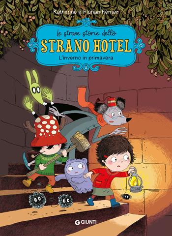L'inverno in primavera. Le strane storie dello Strano Hotel. Vol. 1 - Florian Ferrier, Katherine Ferrier - Libro Giunti Editore 2024 | Libraccio.it