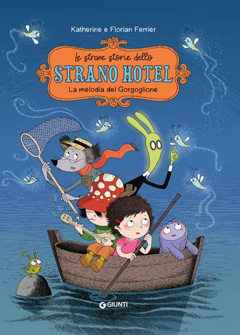 La melodia del gorgoglione. Le strane storie dello Strano Hotel. Vol. 2 - Florian Ferrier, Katherine Ferrier - Libro Giunti Editore 2024 | Libraccio.it