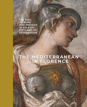 The Mediterranean in Florence. The hall of Bona and Preveza in Palazzo Pitti and its restoration. Ediz. a colori  - Libro Giunti Editore 2025 | Libraccio.it