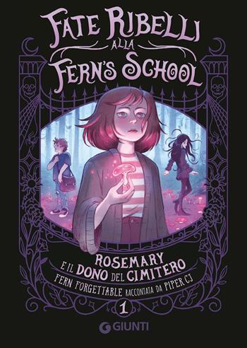 Rosemary e il dono del cimitero. Fate ribelli alla Fern's School. Vol. 1 - CJ Piper - Libro Giunti Editore 2024 | Libraccio.it