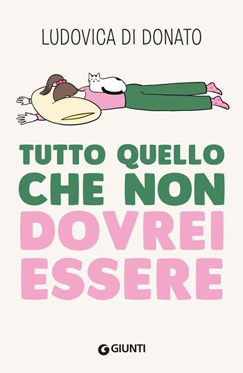 Tutto quello che non dovrei essere - Ludovica Di Donato - Libro Giunti Editore 2024, Varia | Libraccio.it
