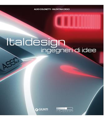 Italdesign. Ingegneri di idee. Ediz. a colori - Aldo Colonetti, Valentina Croci - Libro Giunti Editore 2024, Atlantissimi | Libraccio.it