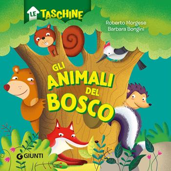 Gli animali del bosco. Ediz. a colori - Roberto Morgese, Barbara Bongini - Libro Giunti Editore 2024, Le taschine | Libraccio.it