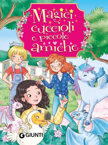 Magici cuccioli e piccole amiche. Ediz. a colori - Rosalba Troiano - Libro Giunti Editore 2024 | Libraccio.it