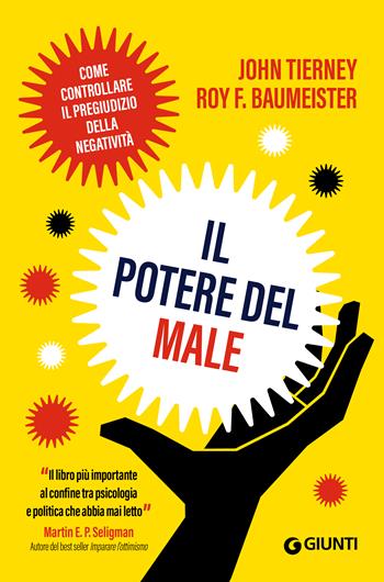 Il potere del male. Come controllare il pregiudizio della negatività - John Tierney, Roy F. Baumeister - Libro Giunti Editore 2022, Saggi. Psicologia | Libraccio.it