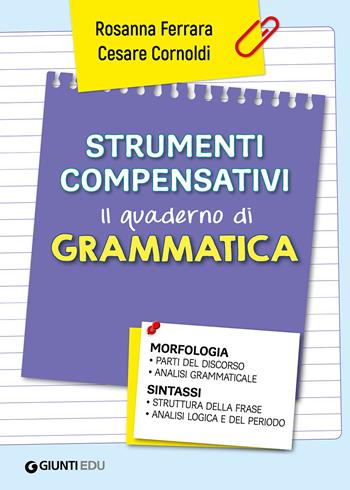 Strumenti compensativi. Il quaderno di grammatica. Morfologia e sintassi - Cesare Cornoldi, Rosanna Ferrara - Libro Giunti EDU 2022, Materiali di potenziamento e recupero | Libraccio.it