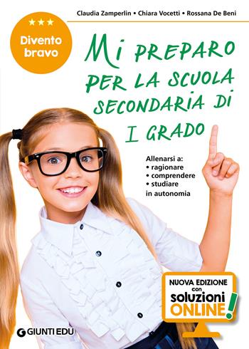 Mi preparo per la scuola secondaria di 1° grado. Divento bravo. Per la 5ª classe elementare. Nuova ediz. - Rossana De Beni, Claudia Zamperlin, Chiara Vocetti - Libro Giunti EDU 2022, Materiali di potenziamento e recupero | Libraccio.it