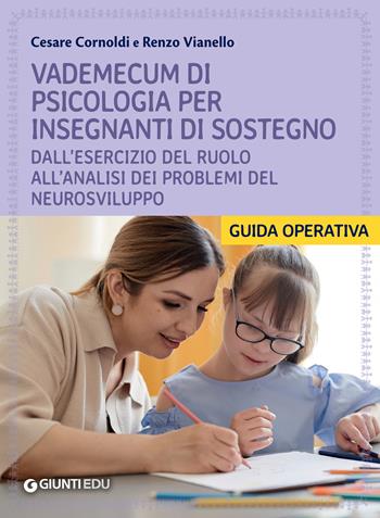 Vademecum di psicologia per insegnanti di sostegno. Dall'esercizio del ruolo all'analisi dei problemi del neurosviluppo - Cesare Cornoldi, Renzo Vianello - Libro Giunti EDU 2023, Guide professione insegnante | Libraccio.it