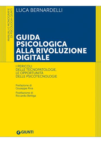 Guida psicologica alla rivoluzione digitale. I pericoli delle tecnopatologie, le opportunità delle psicotecnologie - Luca Bernardelli - Libro Giunti Editore 2022, Manuali e monografie di psicologia Giunti | Libraccio.it
