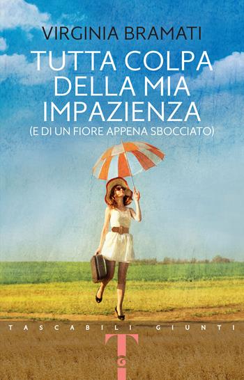 Tutta colpa della mia impazienza (e di un fiore appena sbocciato) - Virginia Bramati - Libro Giunti Editore 2023, Tascabili Giunti | Libraccio.it