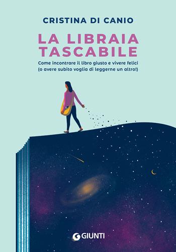 La libraia tascabile. Come incontrare il libro giusto e vivere felici (o avere subito voglia di leggerne un altro!) - Cristina Di Canio - Libro Giunti Editore 2022, Narrativa non fiction | Libraccio.it