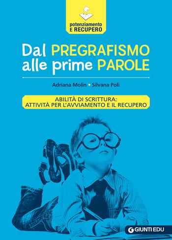 Dal pregrafismo alle prime parole. Abilità di scrittura: attività per l'avviamento e il recupero - Adriana Molin, Silvana Poli - Libro Giunti EDU 2022, Materiali di potenziamento e recupero | Libraccio.it