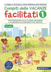 Compiti delle vacanze facilitati. Vol. 1: Per prepararsi alla classe seconda e allenarsi sui contenuti più difficili