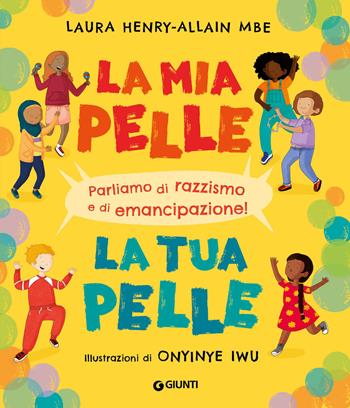 La mia pelle, la tua pelle. Parliamo di razzismo e di emancipazione. Ediz. a colori - Laura Henry-Allain Mbe, Laura Henry-Allain Mbe - Libro Giunti Editore 2022, Albi illustrati | Libraccio.it