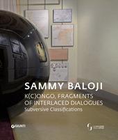 Sammy Baloji. K(c)ongo, fragments of interlaced dialogues. Ediz. a colori
