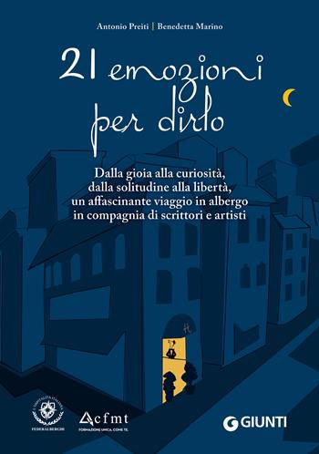 21 emozioni per dirlo. Dalla gioia alla curiosità, dalla solitudine alla libertà, un affascinante viaggio in compagnia di scrittori e artisti - Antonio Preiti, Marino Benedetta - Libro Giunti Editore 2022 | Libraccio.it