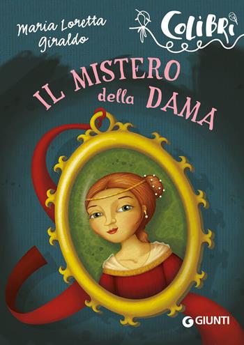 Il mistero della dama - Maria Loretta Giraldo - Libro Giunti Editore 2022, Colibrì | Libraccio.it