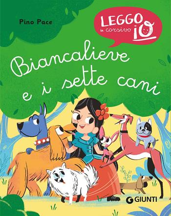 Biancalieve e i sette cani - Pino Pace - Libro Giunti Editore 2023, Leggo io in corsivo | Libraccio.it