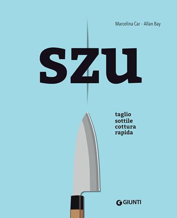 Szu. Taglio sottile cottura rapida - Marcelina Car, Allan Bay - Libro Giunti Editore 2022, Cucina internazionale | Libraccio.it