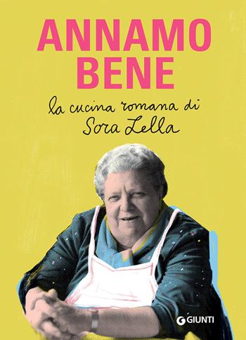 Annamo bene. La cucina romana di Sora Lella - Francesca Barberini, Renato Trabalza, Mauro Trabalza - Libro Giunti Editore 2022, Ricettario d'autore | Libraccio.it