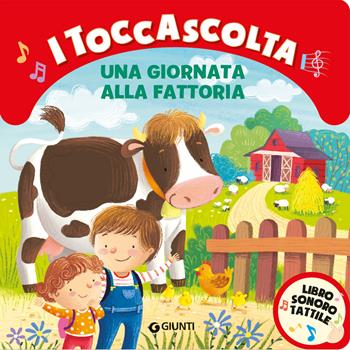 Una giornata alla fattoria. I toccascolta. Ediz. a colori - Martina Boschi - Libro Giunti Editore 2024 | Libraccio.it