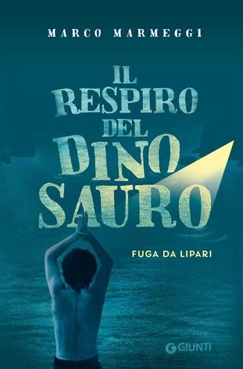 Il respiro del dinosauro. Fuga da Lipari - Marco Marmeggi - Libro Giunti Editore 2023, Biblioteca | Libraccio.it
