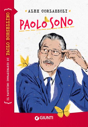 Paolo sono. Il taccuino immaginario di Paolo Borsellino - Alex Corlazzoli - Libro Giunti Editore 2022, Taccuini immaginari | Libraccio.it