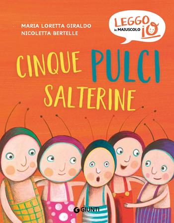 Cinque pulci salterine. Ediz. a colori - Maria Loretta Giraldo, Nicoletta Bertelle - Libro Giunti Editore 2022, Leggo io in maiuscolo | Libraccio.it