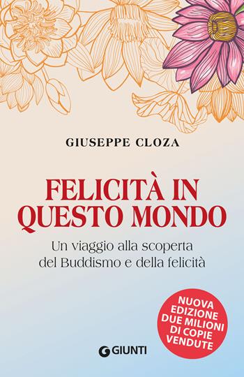 Felicità in questo mondo. Un viaggio alla scoperta del buddismo e della felicità - Giuseppe Cloza - Libro Giunti Editore 2022 | Libraccio.it