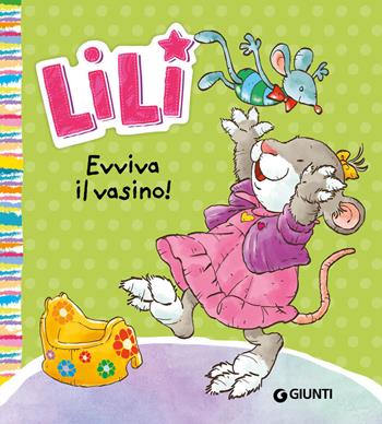 Evviva il vasino! Lili. Ediz. a colori - Rosalba Troiano - Libro Giunti Editore 2022 | Libraccio.it
