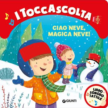 Ciao neve, magica neve! I toccascolta. Ediz. a colori - Silvia D'Achille - Libro Giunti Editore 2022 | Libraccio.it