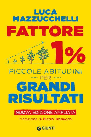 Fattore 1%. Piccole abitudini per grandi risultati. Ediz. ampliata - Luca Mazzucchelli - Libro Giunti Psicologia.IO 2022, Saggi. Psicologia | Libraccio.it