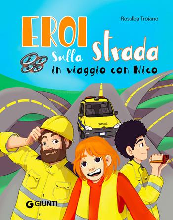 Eroi sulla strada. In viaggio con Nico. Ediz. a colori - Rosalba Troiano - Libro Giunti Editore 2021 | Libraccio.it