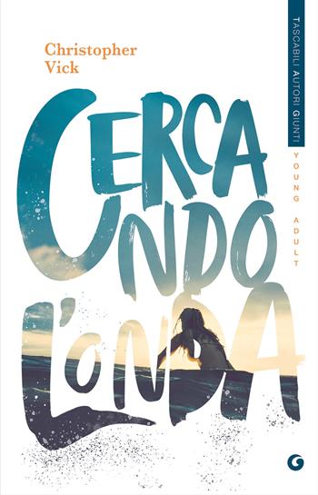 Cercando l'onda - Christopher Vick - Libro Giunti Editore 2023, Tascabili autori Giunti YA | Libraccio.it