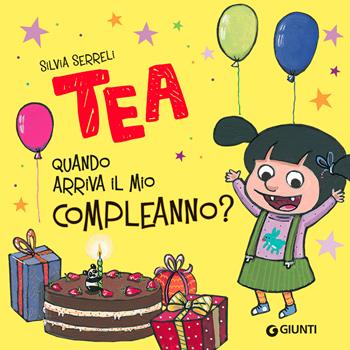 Quando arriva il mio compleanno? Tea. Ediz. a colori - Silvia Serreli - Libro Giunti Editore 2022, Tea | Libraccio.it