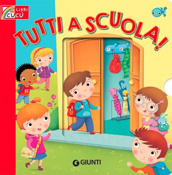 Tutti a scuola! Ediz. a colori - Silvia D'Achille - Libro Giunti Editore 2022, Libri cucù | Libraccio.it