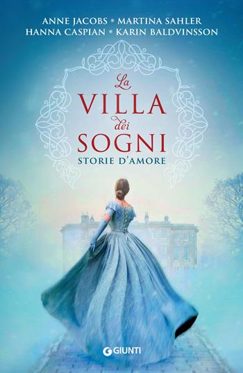 La villa dei sogni. Storie d'amore - Anne Jacobs, Martina Sahler, Hanna Caspian - Libro Giunti Editore 2021, A | Libraccio.it